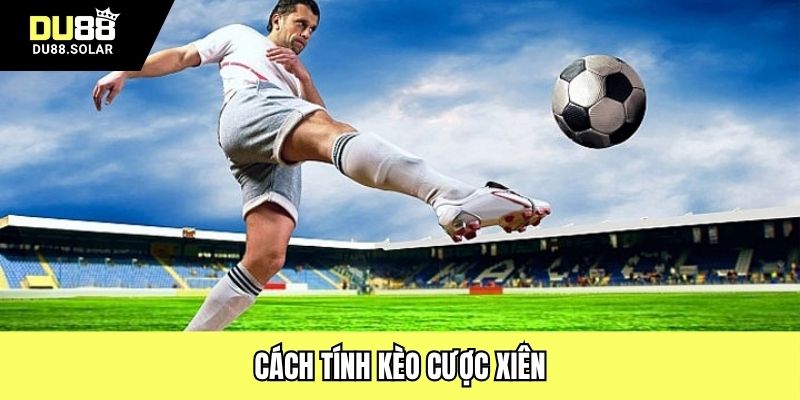 cach-tinh-keo-cuoc-xien