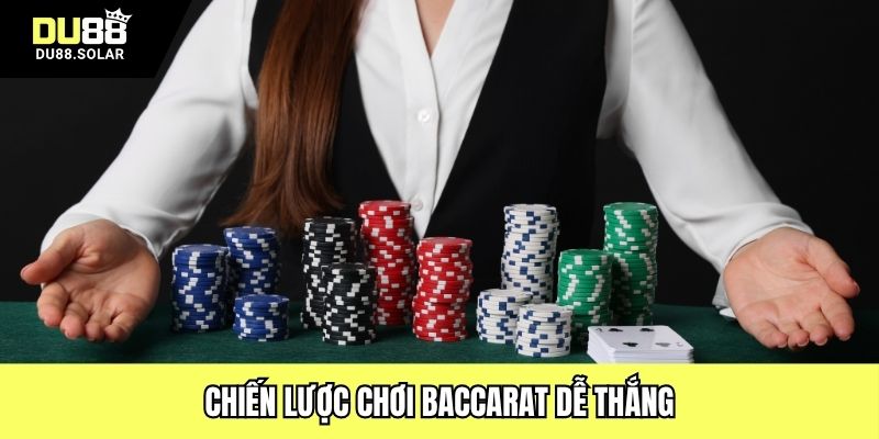 Chiến lược chơi Baccarat dễ thắng