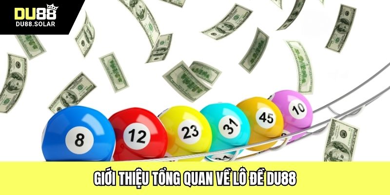 Giới thiệu tổng quan về lô đề DU88