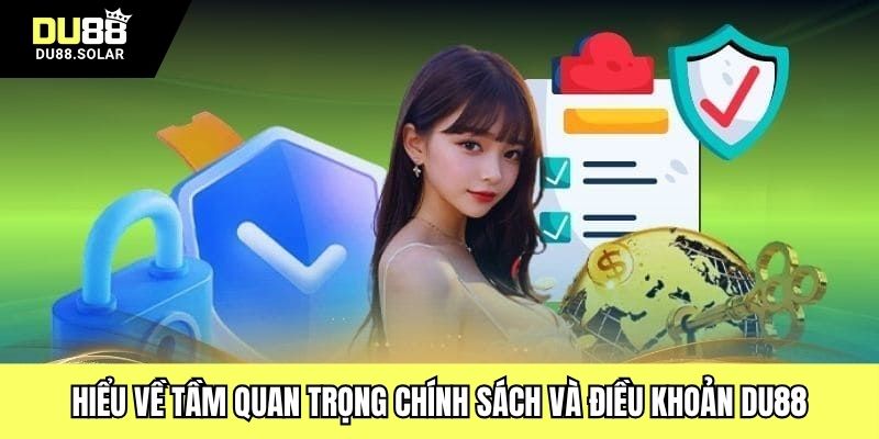 Hiểu về tầm quan trọng chính sách và điều khoản DU88