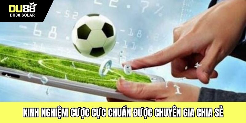 Kinh nghiệm cược cực chuẩn được chuyên gia chia sẻ
