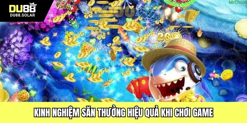 Kinh nghiệm săn thưởng hiệu quả khi chơi game