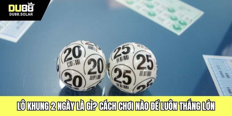 Lô Khung 2 Ngày