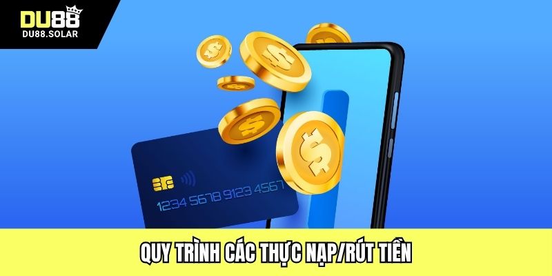 Quy trình các thực nạp/rút tiền