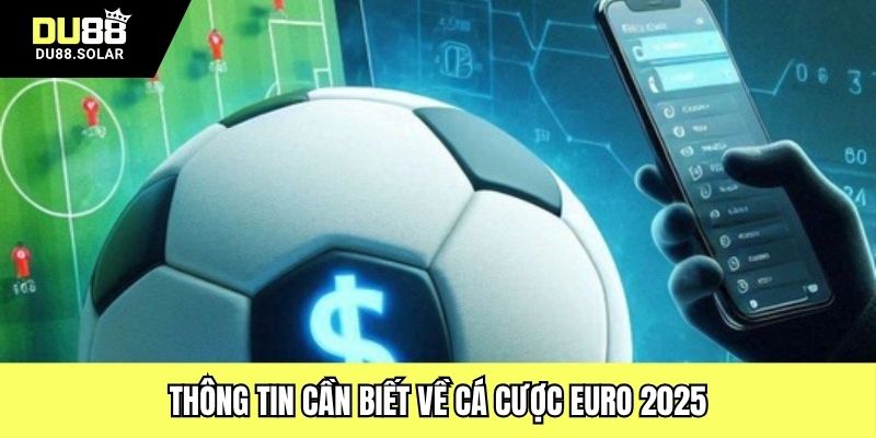 Thông tin cần biết về cá cược Euro 2025
