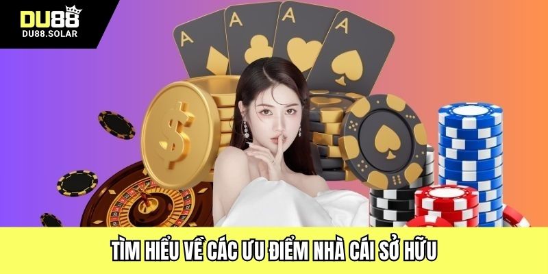 Tìm hiểu về các ưu điểm nhà cái sở hữu